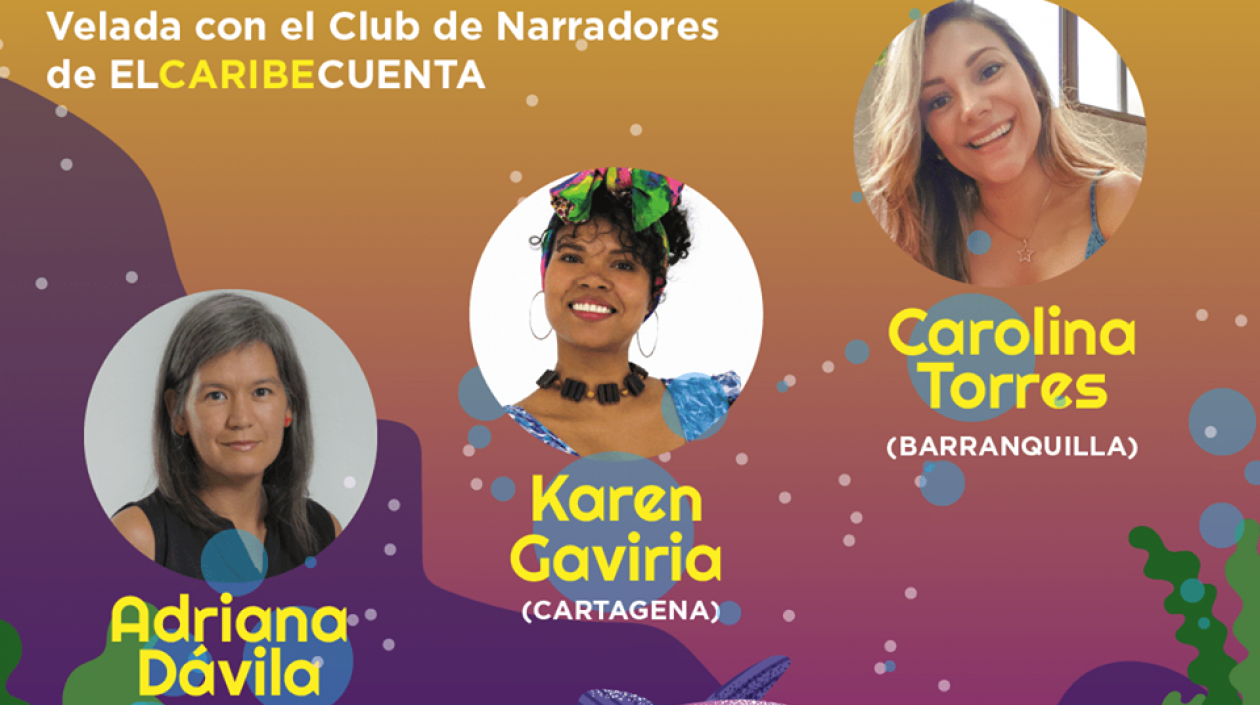 Adriana Dávila, Karen Gaviria y Carolina Torres, las narradoras invitadas hoy a El Caribe Cuenta.